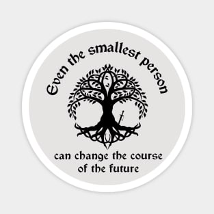 Even The Smallest Person Can Change The Future Magnet